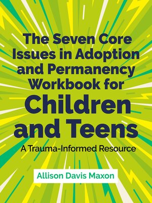cover image of The Seven Core Issues in Adoption and Permanency Workbook for Children and Teens
